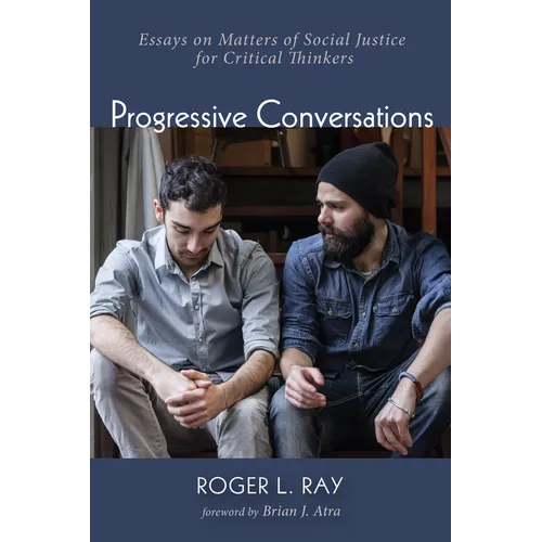 Progressive Conversations: Essays on Matters of Social Justice for Critical Thinkers