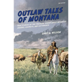 Outlaw Tales of Montana: True Stories Of The Treasure State's Most Infamous Crooks, Culprits, And Cutthroats