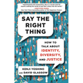 Say the Right Thing: How to Talk about Identity, Diversity, and Justice