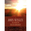 A John Wesley Reader On Eschatology