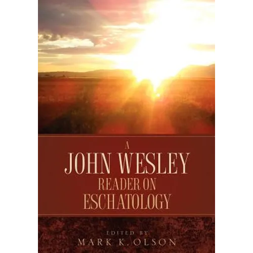 A John Wesley Reader On Eschatology