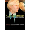 I'll Be Your Mirror: The Selected Andy Warhol Interviews