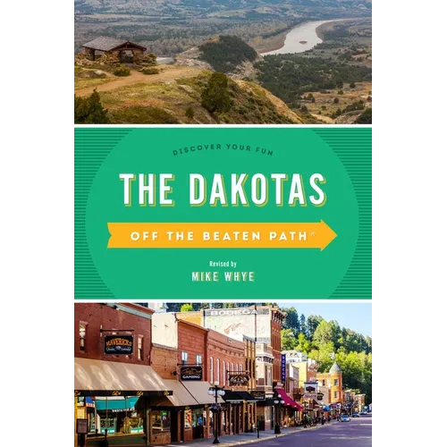 The Dakotas Off the Beaten Path(R): Discover Your Fun