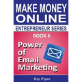 Power of Email Marketing: Book 6 of the Make Money Online Entrepreneur Series