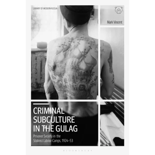 Criminal Subculture in the Gulag: Prisoner Society in the Stalinist Labour Camps