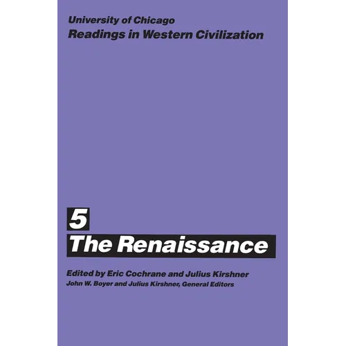 University of Chicago Readings in Western Civilization, Volume 5: The Renaissance Volume 5