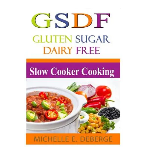 Slow Cooker Cooking: Gluten Sugar Dairy Free