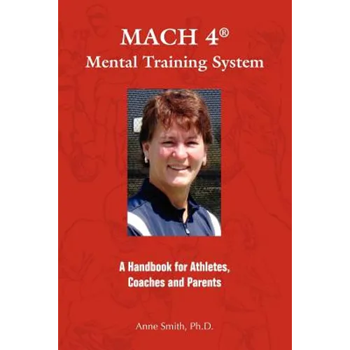 MACH 4 Mental Training SystemTM: A Handbook for Athletes, Coaches, and Parents