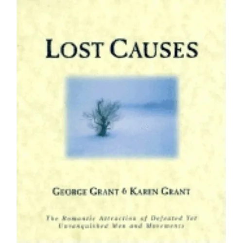 Lost Causes: The Romantic Attraction of Defeated Yet Unvanquished Men & Movements