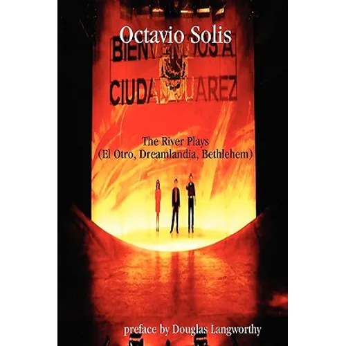 Octavio Solis: The River Plays (El Otro, Dreamlandia, Bethlehem)