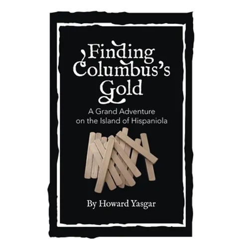 Finding Columbus's Gold: A Grand Adventure on the Island of Hispaniola