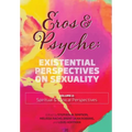 Eros & Psyche (Volume 2: Existential Perspectives on Sexuality