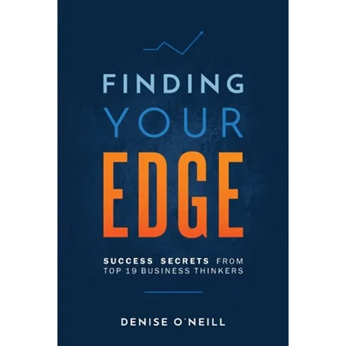 Finding Your Edge: Success Secrets From Top 19 Business Thinkers