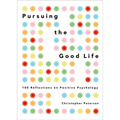 Pursuing the Good Life: 100 Reflections on Positive Psychology