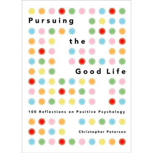Pursuing the Good Life: 100 Reflections on Positive Psychology
