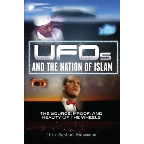 UFOs And The Nation Of Islam: The Source, Proof, And Reality Of The Wheels