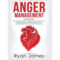 Anger Management: 3 Manuscripts - Anger Management: 7 Steps to Freedom, Emotional Intelligence: 21 Best Tips to Improve Your EQ, Cogniti