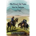 The Proud Old Name and Not So, Bolivia: Special Annotated Edition