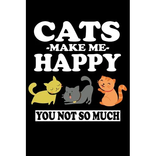 Cats Make Me Happy You Not So Much: Animal Nature Collection