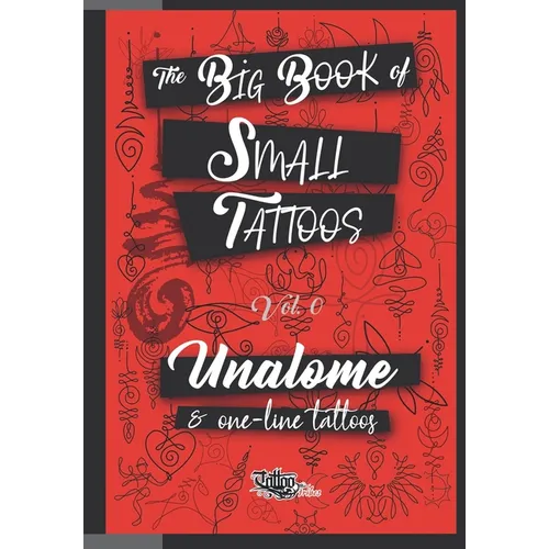 The Big Book of Small Tattoos - Vol.0: 100 unalome and single-line minimal tattoos for women and men