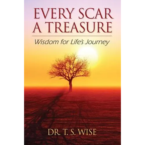 Every Scar a Treasure: Wisdom for Life's Journey