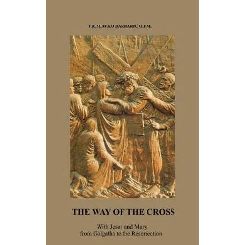 The Way of The Cross: With Jesus and Mary from Golgotha to the Resurrection
