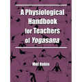 A Physiological Handbook for Teachers of Yogasana