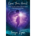 Open Your Heart: How to be a New Generation Feminine Leader
