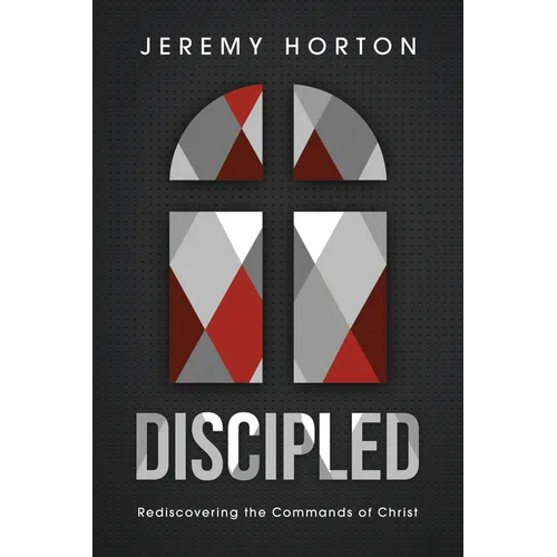 Discipled: Rediscovering the Commands of Christ