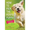 How to Pick The Perfect Puppy: With Early Puppy Care and Puppy Training