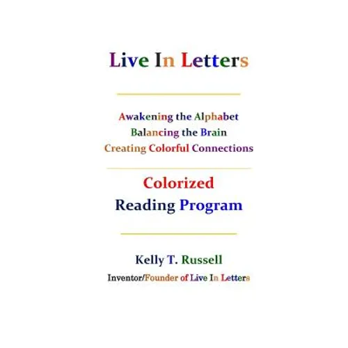 Live In Letters Colorized Reading Program: Awakening the Alphabet, Balancing the Brain, Creating Christ-Centered Communities