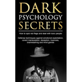 Dark Psychology Secrets: How to spot red flags and defend against covert manipulation, emotional exploitation, deception, hypnosis, brainwashing and m