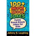 100+ Knock Knock Jokes: Funny Knock Knock Jokes for Kids