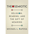 Theosemiotic: Religion, Reading, and the Gift of Meaning