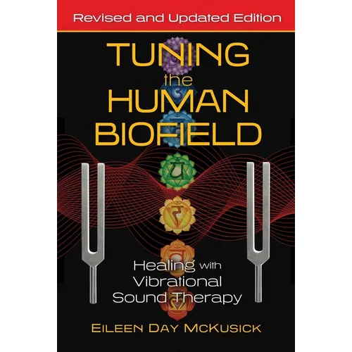 Tuning the Human Biofield: Healing with Vibrational Sound Therapy