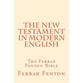 Ferrar Fenton Bible: The Holy Bible in Modern English