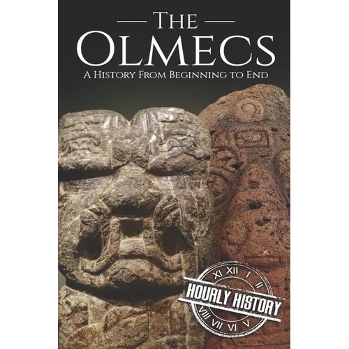 The Olmecs: A History from Beginning to End