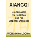 Xiangqi Grandmaster Hu Ronghua and His Elephant Openings