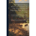 The Treaty Held With the Indians of the Six Nations at Philadelphia, in July 1742 [microform]: to Which is Prefix'd an Account of the First Confederac