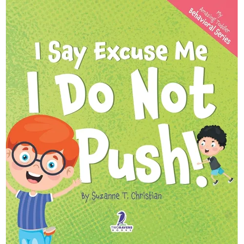 I Say Excuse Me. I Do Not Push!: An Affirmation-Themed Toddler Book About Not Pushing (Ages 2-4)