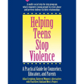 Helping Teens Stop Violence: A Practical Guide for Counselors, Educators and Parents