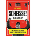 Scheisse! We're Going Up!: The Unexpected Rise of Berlin's Rebel Football Club