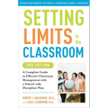 Setting Limits in the Classroom, 3rd Edition: A Complete Guide to Effective Classroom Management with a School-Wide Disciplineplan