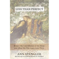 The Less Than Perfect: Broken Men and Women of the Bible and What We Can Learn from Them