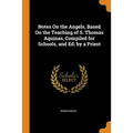 Notes on the Angels, Based on the Teaching of S. Thomas Aquinas, Compiled for Schools, and Ed. by a Priest