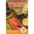 IIFYM & Flexible Dieting: The Ultimate Beginner's "If It Fits Your Macros" Flexible Macros Calorie Counting Diet Guide - Everything You Need To Know T