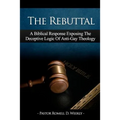 The Rebuttal: A Biblical Response Exposing The Deceptive Logic Of Anti-Gay Theology