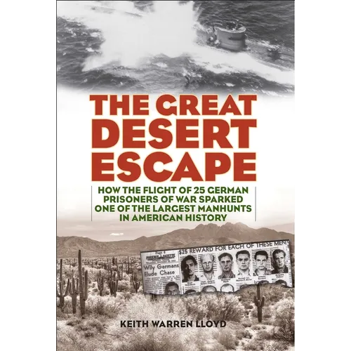 The Great Desert Escape: How the Flight of 25 German Prisoners of War Sparked One of the Largest Manhunts in American History