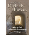 Becoming Divinely Human: A Direct Path to Embodied Awakening