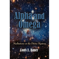 Alpha and Omega: Meditations on the Divine Mystery